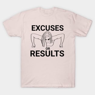 Excuses or results T-Shirt